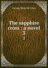 The sapphire cross : a novel. 3