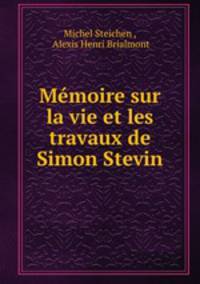 Mmoire sur la vie et les travaux de Simon Stevin