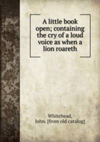 A little book open; containing the cry of a loud voice as when a lion roareth