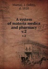 A system of materia medica and pharmacy. v.2