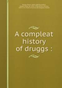 A compleat history of druggs :