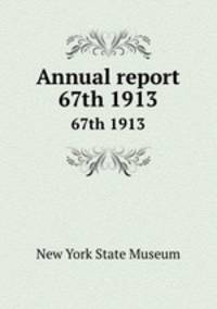 Annual report. 67th 1913