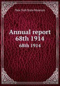 Annual report. 68th 1914