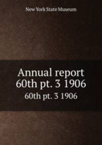 Annual report. 60th pt. 3 1906