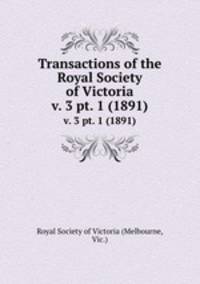 Transactions of the Royal Society of Victoria. v. 3 pt. 1 (1891)