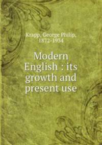 Modern English : its growth and present use