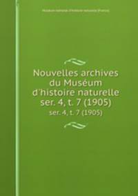 Nouvelles archives du Musum d`histoire naturelle. ser. 4, t. 7 (1905)