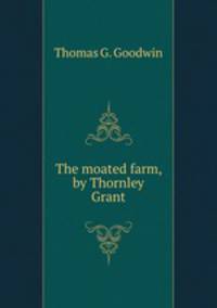 The moated farm, by Thornley Grant