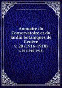 Annuaire du Conservatoire et du jardin botaniques de Genve. v. 20 (1916-1918)