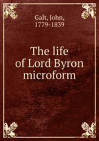 The life of Lord Byron microform