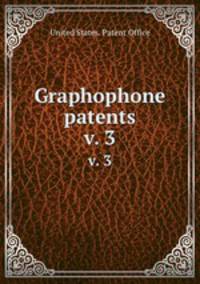 Graphophone patents. v. 3