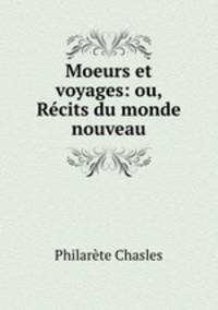 Moeurs et voyages: ou, Rcits du monde nouveau