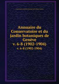 Annuaire du Conservatoire et du jardin botaniques de Genve. v. 6-8 (1902-1904)