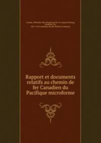 Rapport et documents relatifs au chemin de fer Canadien du Pacifique microforme