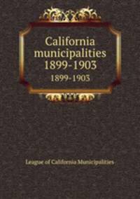 California municipalities. 1899-1903