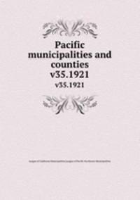 Pacific municipalities and counties. v35.1921