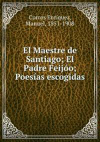 El Maestre de Santiago; El Padre Feijo; Poesas escogidas