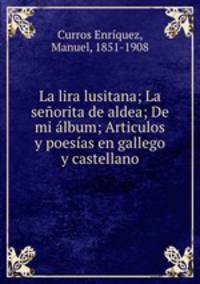 La lira lusitana; La seorita de aldea; De mi lbum; Articulos y poesas en gallego y castellano