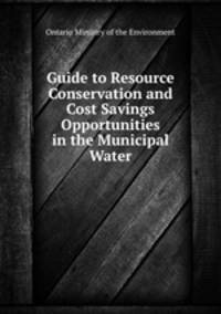 Guide to Resource Conservation and Cost Savings Opportunities in the Municipal Water