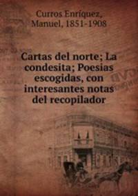 Cartas del norte; La condesita; Poesias escogidas, con interesantes notas del recopilador