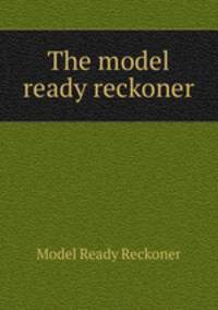 The model ready reckoner