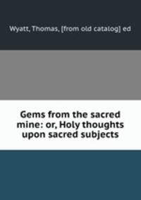 Gems from the sacred mine: or, Holy thoughts upon sacred subjects