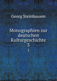 Monographien zur deutschen Kulturgeschichte. 3