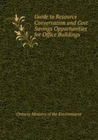 Guide to Resource Conservation and Cost Savings Opportunities for Office Buildings