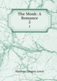 The Monk: A Romance. 2