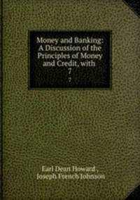Money and Banking: A Discussion of the Principles of Money and Credit, with .. 7
