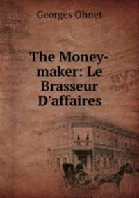 The Money-maker: Le Brasseur D`affaires