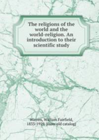 The religions of the world and the world-religion. An introduction to their scientific study