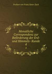 Monatliche Correspondenz zur Befrderung der Erd- und Himmels- Kunde. 4