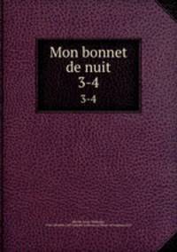 Mon bonnet de nuit. 3-4
