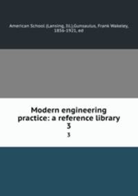 Modern engineering practice: a reference library. 3