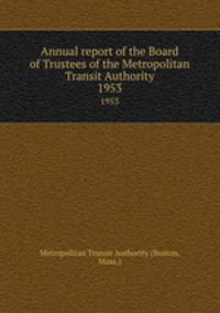 Annual report of the Board of Trustees of the Metropolitan Transit Authority. 1953