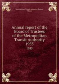 Annual report of the Board of Trustees of the Metropolitan Transit Authority. 1955