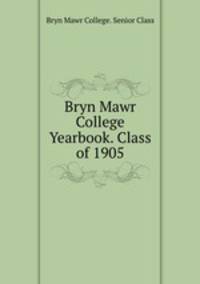 Bryn Mawr College Yearbook. Class of 1905