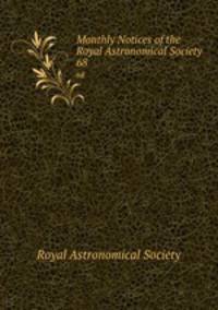 Monthly Notices of the Royal Astronomical Society. 68