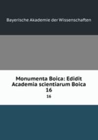 Monumenta Boica: Edidit Academia scientiarum Boica. 16