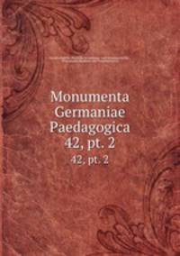 Monumenta Germaniae Paedagogica. 42, pt. 2