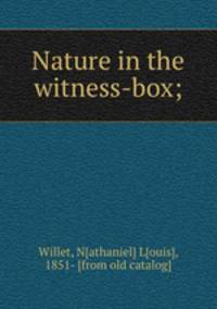 Nature in the witness-box;