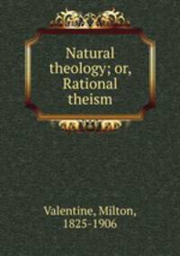 Natural theology; or, Rational theism