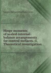 Hinge moments of sealed-internal-balance arrangements for control surfaces. :I,Theoretical investigation