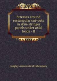 Stresses around rectangular cut-outs in skin-stringer panels under axial loads - II