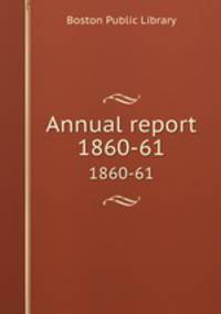 Annual report. 1860-61