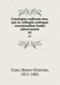 Catalogus codicum mss. qui in collegiis aulisque oxoniensibus hodie adservantur. 01