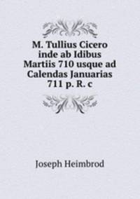 M. Tullius Cicero inde ab Idibus Martiis 710 usque ad Calendas Januarias 711 p. R. c