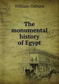 The monumental history of Egypt