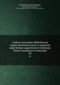 Codices orientales Bibliothecae regiae havniensis jussu et auspiciis regis Daniae augustissimi Christiani Octavi enumerati et descripti. 02